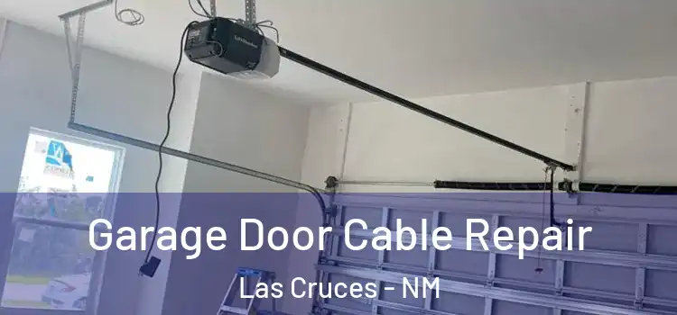  Garage Door Cable Repair Las Cruces - NM